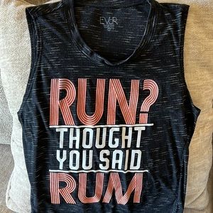 muscle shirt. “Run? Thought you said RUM”